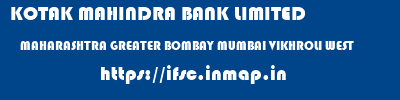 KOTAK MAHINDRA BANK LIMITED  MAHARASHTRA GREATER BOMBAY MUMBAI VIKHROLI WEST  ifsc code